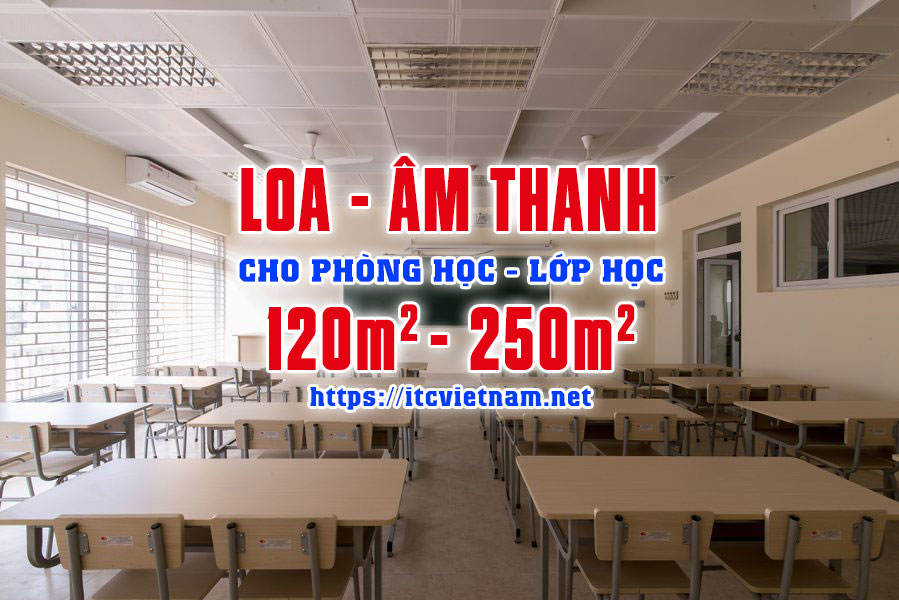 Âm thanh ITC cho lớp học, phòng học, giảng đường 120m2 - 250m2